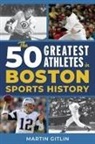Martin Gitlin, Gitlin Martin - 50 Greatest Athletes in Boston Sports History