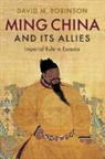 David M Robinson, David M. Robinson, David M. (Colgate University Robinson, Robinson David M. - Ming China and Its Allies