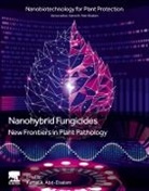 Kamel A Abd-Elsalam, Kamel (Molecular Plant Pathologist A Abd-Elsalam, Kamel A. Abd-Elsalam, Kamel A Abd-Elsalam - Nanohybrid Fungicides