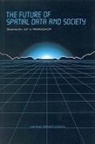Commission on Geosciences Environment an, Commission on Geosciences Environment and Resources, Division On Earth And Life Studies, Mapping Science Committee, National Research Council - The Future of Spatial Data and Society