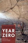 Darren Byler, Ivan Franceschini, Nicholas Loubere - Xinjiang Year Zero