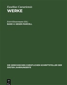 Eusebius Caesariensis, Günther Christian Hansen, Erich Klostermann - Eusebius Caesariensis: Werke - Band 4: Gegen Marcell