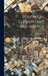 W. H. Grieve - Lessons in Elementary Mechanics