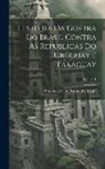 Francisco Felix Pereira Da Costa - Historia Da Guerra Do Brasil Contra As Republicas Do Uruguay E Paraguay; Volume 1