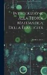 Ernesto Cesàro - Introduzione Alla Teoria Matematica Della Elasticitá