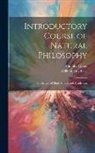 Adolphe Ganot, William Guy Peck - Introductory Course of Natural Philosophy: For the Use of High Schools and Academies
