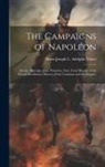Marie Joseph L. Adolphe Thiers - The Campaigns of Napoleon: Arcola, Marengo, Jena, Waterloo, Extr. From History of the French Revolution (History of the Consulate and the Empire)