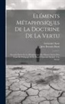 Jules Romain Barni, Immanuel Kant - Eléments Métaphysiques De La Doctrine De La Vertu: (Seconde Partie De La Métaphysique Des Moeurs) Suivis D'un Traité De Pédagogie Et De Divers Opuscul