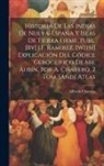Alfredo Chavero - Historia De Las Indias De Nueva-España Y Islas De Tierra Firme, Publ. [By] J.F. Ramirez. [With] Explicación Del Códice Geroglífico De Mr. Aubin, Por A