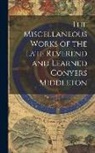 Anonymous - The Miscellaneous Works of the Late Reverend and Learned Conyers Middleton
