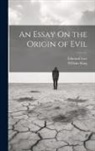 William King, Edmund Law - An Essay On the Origin of Evil