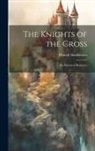 Henryk Sienkiewicz - The Knights of the Cross: An Historical Romance