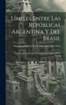 Argentina Ministerio de Relaciones E - Límites Entre Las Repúblicas Argentina Y Del Brasil: Extracto De La Memoria Presentada Al Congreso De La Nación