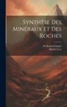 Ferdinand Fouqué, Michel Lévy - Synthèse Des Minéraux Et Des Roches
