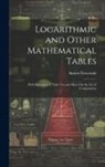 Simon Newcomb - Logarithmic and Other Mathematical Tables: With Examples of Their Use and Hints On the Art of Computation