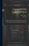 Émile Alglave, J. Boulard - La Lumière Électrique: Son Histoire, Sa Production Et Son Emploi Dans L'éclairage Public Ou Privé, Les Phares, Les Théatres, L'industrie, Les