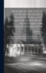 John Gillies - Memoirs of the Life of the Reverend George Whitefield, M.a. Late Chaplain to the Right Honourable the Countess of Huntingdon: In Which Every Circumsta