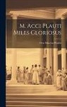 Titus Maccius Plautus - M. Acci Plauti Miles Gloriosus