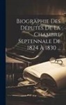 Anonymous - Biographie Des Députés De La Chambre Septennale De 1824 À 1830