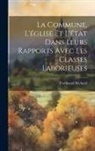 Ferdinand Béchard - La Commune, L'église Et L'état Dans Leurs Rapports Avec Les Classes Laborieuses