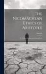 Aristotle - The Nicomachean Ethics of Aristotle: Tr. With an Analysis and Critical Notes