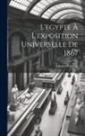 Charles Edmond - L'egypte À L'exposition Universelle De 1867