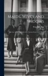 Rose Falls Bres - Maids, Wives and Widows: The Law of the Land and of the Various States As It Affects Women