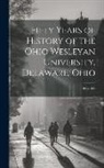 Anonymous - Fifty Years of History of the Ohio Wesleyan University, Delaware, Ohio: 1844-1894