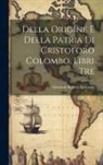 Giovanni Battista Spotorno - Della Origine E Della Patria Di Cristoforo Colombo, Libri Tre