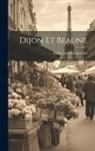 Arthur Jean Kleinclausz - Dijon Et Beaune