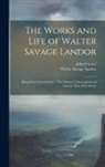 John Forster, Walter Savage Landor - The Works and Life of Walter Savage Landor: [Imaginary Conversations. Third Series]: Conversations of Literary Men (First Series)