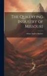Henry Andrew Buehler - The Quarrying Industry of Missouri