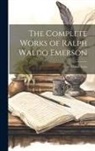 Anonymous - The Complete Works of Ralph Waldo Emerson: English Traits