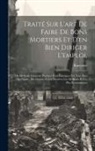 Raucourt - Traité Sur L'art De Faire De Bons Mortiers Et D'en Bien Diriger L'emploi,: Ou Méthode Générale Pratique Pour Fabriquer En Tous Pays La Chaux, Les Cime