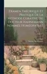 J. Bigel, Samuel Hahnemann - Examen Théorique Et Pratique De La Méthode Curative Du Docteur Hahnemann Nommée Homéopathie; Volume 1