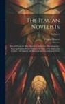 Thomas Roscoe - The Italian Novelists: Selected From the Most Approved Authors in That Language; From the Earliest Period Down to the Close of the Eighteenth