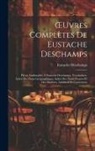 Eustache Deschamps - OEuvres Complètes De Eustache Deschamps: Pièces Attribuables À Eustache Deschamps. Vocabulaire. Index Des Noms Géographiques. Index Des Noms Propres E