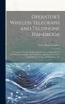 Victor Hugo Laughter - Operator's Wireless Telegraph and Telephone Handbook: A Complete Treatise On the Construction and Operation of the Wireless Telegraph and Telephone, I