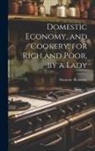Domestic Economy - Domestic Economy, and Cookery, for Rich and Poor, by a Lady