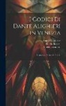 Nicolò Barozzi, Angelo Dalmistro, Vincenzo Zanetti - I Codici Di Dante Alighieri in Venezia: Illustrazioni Storico-Letterarie