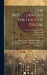 Armand Prosper Faugère, Blaise Pascal, George Pearce - The Miscellaneous Writings of Pascal: Consisting of Letters, Essays, Conversations, and Miscellaneous Thoughts (The Greater Part Heretofore Unpublishe