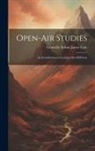 Grenville Arthur James Cole - Open-Air Studies: An Introduction to Geology Out-Of-Doors
