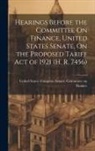 United States Congress Senate Comm - Hearings Before the Committee On Finance, United States Senate, On the Proposed Tariff Act of 1921 (H. R. 7456)