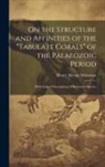 Henry Alleyne Nicholson - On the Structure and Affinities of the "Tabulate Corals" of the Palaeozoic Period: With Critical Descriptions of Illustrative Species