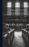 Brazil - Projecto Do Codigo Civil: Precedido Da Historia Documentada Do Mesmo E Dos Anteriores
