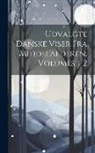 Anonymous - Udvalgte Danske Viser Fra Middelalderen, Volumes 1-2