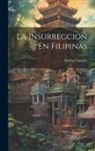 Manuel Sastrón - La Insurreccion En Filipinas