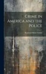 Raymond Blaine Fosdick - Crime in America and the Police