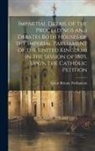 Great Britain Parliament - Impartial Detail of the Proceedings and Debates Both Houses of the Imperial Parliament of the United Kingdom in the Session of 1805, Upon the Catholic