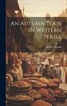 Ella R. Durand - An Autumn Tour in Western Persia